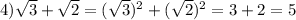 4) \sqrt{3}+ \sqrt{2}=( \sqrt{3})^2+( \sqrt{2})^2=3+2=5