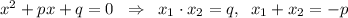 x^2+px+q=0\; \; \Rightarrow \; \; x_1\cdot x_2=q,\; \; x_1+x_2=-p