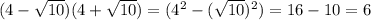 (4- \sqrt{10})(4+ \sqrt{10})=(4^2-( \sqrt{10})^2)=16-10=6