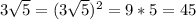 3 \sqrt{5}=(3 \sqrt{5})^2=9*5=45