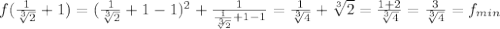 f(\frac{1}{\sqrt[3]2}+1)=(\frac{1}{\sqrt[3]{2}}+1-1)^2+\frac{1}{\frac{1}{\sqrt[3]{2}}+1-1}=\frac{1}{\sqrt[3]{4}}+\sqrt[3]{2}=\frac{1+2}{\sqrt[3]{4}}=\frac{3}{\sqrt[3]{4}}=f_{min}