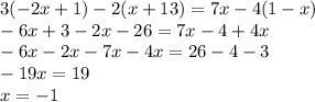 3(-2x+1)-2(x+13)=7x-4(1-x) \\&#10;-6x+3-2x-26=7x-4+4x \\&#10;-6x-2x-7x-4x=26-4-3 \\&#10;-19x=19 \\&#10;x=-1