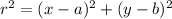 r^2 = (x - a)^2 + (y - b)^2