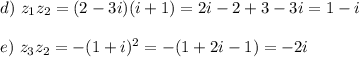 d)~z_1z_2=(2-3i)(i+1)=2i-2+3-3i=1-i\\ \\ e)~ z_3z_2=-(1+i)^2=-(1+2i-1)=-2i