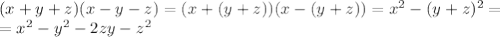 (x+y+z)(x-y-z)=(x+(y+z))(x-(y+z))=x^2-(y+z)^2=\\=x^2-y^2-2zy-z^2