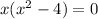 x(x^2-4)=0