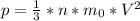 p= \frac{1}{3} *n* m_{0} * V^{2}