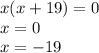 x(x+19)=0 \\ &#10;x=0 \\ &#10;x=-19