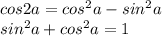 cos2a=cos^2a-sin^2a\\sin^2a+cos^2a=1