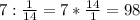 7: \frac{1}{14} =7* \frac{14}{1} =98