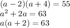 (a-2)(a+4)=55\\a^2+2a=63\\a(a+2)=63