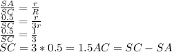 \frac{SA}{SC} = \frac{r}{R} \\ &#10;\frac{0.5}{SC} = \frac{r}{3r} \\ &#10;\frac{0.5}{SC} = \frac{1}{3} \\ &#10;SC=3*0.5=1.5&#10;AC=SC-SA