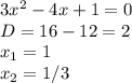 3x^2-4x+1=0\\ D=16-12=2\\ x_1=1\\ x_2=1/3
