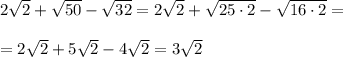 2\sqrt2+\sqrt{50}-\sqrt{32}=2\sqrt2+\sqrt{25\cdot 2}-\sqrt{16\cdot 2}=\\\\=2\sqrt2+5\sqrt2-4\sqrt2=3\sqrt2
