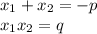 x_{1}+x_{2}=-p \\&#10;x_{1}x_{2}=q