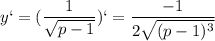 \displaystyle y`= (\frac{1}{ \sqrt{p-1}})`= \frac{-1}{2 \sqrt{(p-1)^3}}