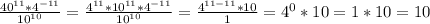 \frac{40^{11}*4^{-11}}{10^{10}} = \frac{4^{11}*10^{11}*4^{-11}}{10^{10}}= \frac{4^{11-11}*10}{1}=4^0*10=1*10=10