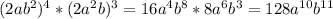 ( 2ab^{2} )^{4}* (2 a^{2}b )^{3}=16 a^{4} b^{8}*8 a^{6} b^{3}=128 a^{10} b^{11}