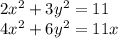 2x^2+3y^2=11\\4x^2+6y^2=11x