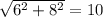 \sqrt{6^2+8^2}=10