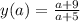 y(a)= \frac{a+9}{a+5}