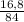 \frac{16,8}{84}