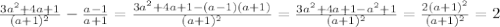 \frac{3a^2+4a+1}{(a+1)^2} - \frac{a-1}{a+1} = \frac{3a^2+4a+1-(a-1)(a+1)}{(a+1)^2} = \frac{3a^2+4a+1-a^2+1}{(a+1)^2} = \frac{2(a+1)^2}{(a+1)^2} = 2