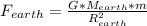 F_{earth}= \frac{G*M_{earth}*m }{ R_{earth}^{2}}