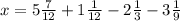 x=5 \frac{7}{12} +1 \frac{1}{12} -2 \frac{1}{3} -3 \frac{1}{9}