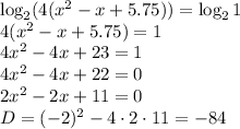 \log_2(4(x^2-x+5.75))=\log_21 \\ 4(x^2-x+5.75)=1 \\ 4x^2-4x+23=1 \\ 4x^2-4x+22=0 \\ 2x^2-2x+11=0 \\ D=(-2)^2-4\cdot2\cdot11=-84