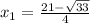 x_1=\frac{21- \sqrt{33} }{4}