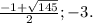 \frac{-1+ \sqrt{145} }{2} ;-3.
