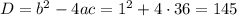 D=b^2-4ac=1^2+4\cdot36=145
