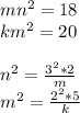 mn^2=18\\&#10; km^2=20\\\\&#10;n^2=\frac{3^2*2}{m}\\&#10;m^2=\frac{2^2*5}{k}\\\\ &#10;&#10;