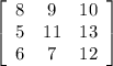 \left[\begin{array}{ccc}8&9&10\\5&11&13\\6&7&12\end{array}\right]