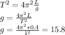 T^2=4 \pi ^2 \frac{L}{g } \\ &#10;g=\frac{4 \pi ^2 L}{T^2 } \\ &#10;g=\frac{4 \pi ^2 *0.4}{1^2 }=15.8