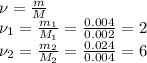 \nu= \frac{m}{M} \\ &#10;\nu_1= \frac{m_1}{M_1} = \frac{0.004}{0.002} =2 \\ &#10;\nu_2= \frac{m_2}{M_2} = \frac{0.024}{0.004} =6
