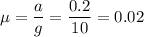 е= \dfrac{a}{g} = \dfrac{0.2}{10}=0.02