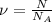 \nu=\frac{N}{N_{A}}