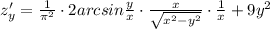 z'_{y}=\frac{1}{\pi ^2}\cdot 2arcsin\frac{y}{x}\cdot \frac{x}{\sqrt{x^2-y^2}}\cdot \frac{1}{x}+9y^2