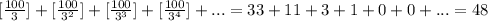 [ \frac{100}{3} ]+[ \frac{100}{3^2} ]+[ \frac{100}{3^3} ]+[ \frac{100}{3^4} ]+...=33+11+3+1+0+0+...=48