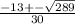 \frac{-13+- \sqrt{289} }{30}