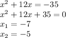 x^{2}+12x=-35\\&#10;x^{2}+12x+35=0\\&#10;x_{1}=-7\\&#10;x_{2}=-5\\