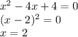 x^{2}-4x+4=0\\&#10;(x-2)^{2}=0\\&#10;x=2