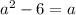 a^2-6=a