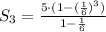 S_3=\frac{5\cdot(1-(\frac{1}{6})^3)}{1-\frac{1}{6}}