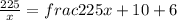 \frac{225}{x}=frac{225}{x+10}+6