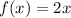 f(x)=2x