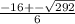 \frac{-16+- \sqrt{292} }{6}