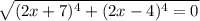 \sqrt{(2x+7)^{4}+(2x-4)^{4}=0}